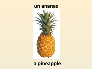 un ananas
a pineapple
 