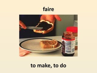 faire
to make, to do
 