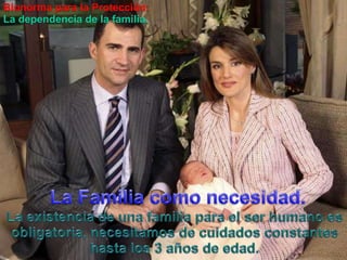 Bionormapara la Protección:La dependencia de la familia.La Familiacomonecesidad.La existencia de unafamiliapara el ser humanoesobligatoria, necesitamos de cuidadosconstanteshasta los 3 años de edad.