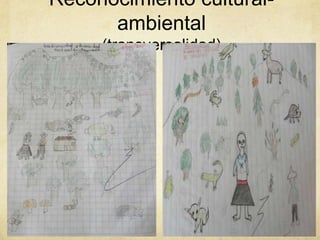 Reconocimiento cultural-
      ambiental
     (transversalidad)
 