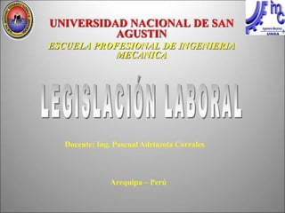 UNIVERSIDAD NACIONAL DE SAN
AGUSTIN
ESCUELA PROFESIONAL DE INGENIERIA
MECANICA
Docente: Ing. Pascual Adriazola Corrales
Arequipa – Perú
 