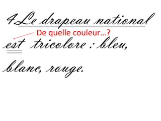 4.Le drapeau national
     De quelle couleur…?
est tricolore : bleu,
blanc, rouge.
 