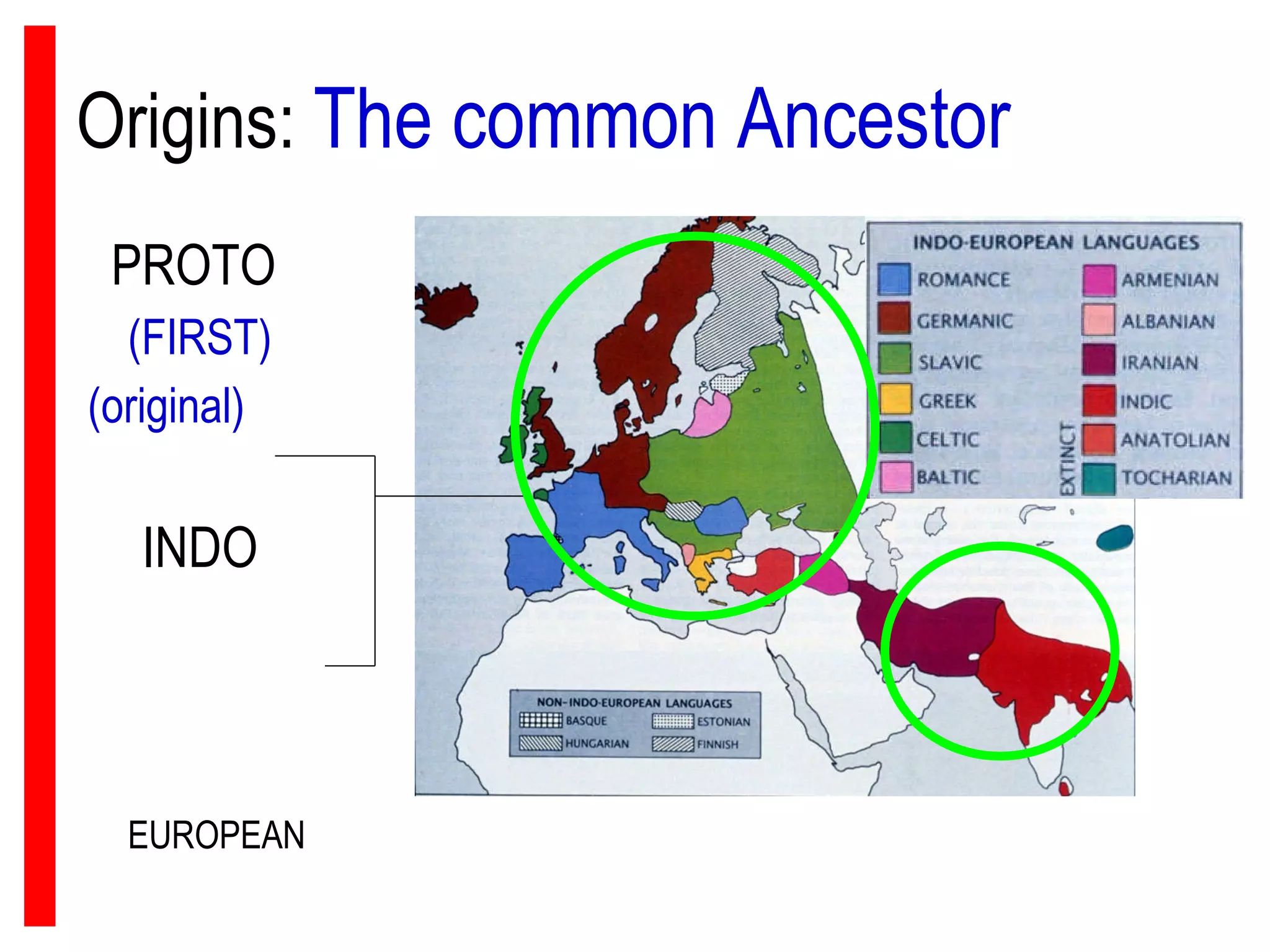 Origins:  The common Ancestor PROTO  (FIRST) (original)   INDO EUROPEAN 