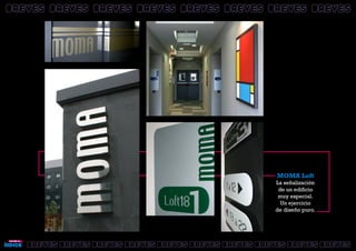 BREVESBREVESBREVES BREVESBREVESBREVES BREVESBREVESBREVES BREVESBREVESBREVES BREVESBREVESBREVES BREVESBREVESBREVES BREVESBREVESBREVES BREVESBREVESBREVES
BREVESBREVESBREVES BREVESBREVESBREVES BREVESBREVESBREVES BREVESBREVESBREVES BREVESBREVESBREVES BREVESBREVESBREVES BREVESBREVESBREVESBREVESBREVESBREVES BREVESBREVESBREVESBREVESBREVESBREVES
MOMA Loft
La señalización
de un edificio
muy especial.
Un ejercicio
de diseño puro.
 