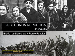 Alfredo García
http://algargoshistoriaspain.blogspot.com.es/
LA SEGUNDA REPÚBLICA,
1934-36
Bienio de Derechas y Frente Popular
 