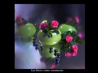 Las flores como ornamento
 