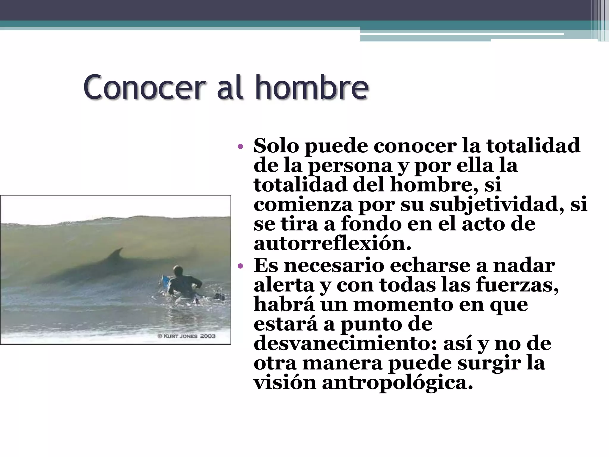 Antropología:Según Heidegger la cuestión o pregunta “qué sea el hombre” es la pregunta por la esencia de nuestra existencia.Con el conocimiento de la finitud del hombre se nos da al mismo tiempo el conocimiento de su participación en lo infinito.