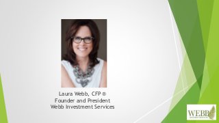 Laura Webb, CFP ®
Founder and President
Webb Investment Services
 