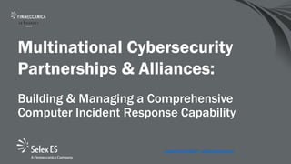 Multinational Cybersecurity
Partnerships & Alliances:
Building & Managing a Comprehensive
Computer Incident Response Capability
 