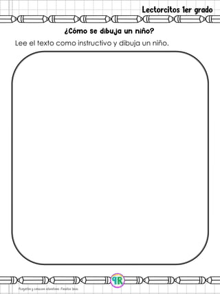 Lectorcitos 1er grado
Lee el texto como instructivo y dibuja un niño.
¿
 
