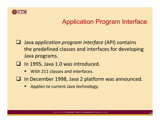 Application Program Interface


Java application program interface (API) contains 
the predefined classes and interfaces f...