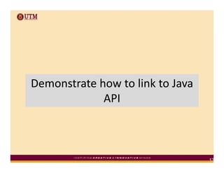 Demonstrate how to link to Java 
             API



                                   13
 