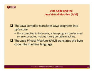 Byte‐Code and the 
                       Java Virtual Machine (JVM)
                             i    l    hi (     )


T...