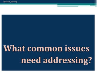 @leonie_learning

What common issues
need addressing?

 