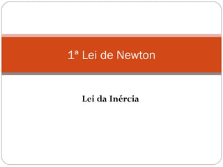 1ª Lei de Newton

Lei da Inércia

 