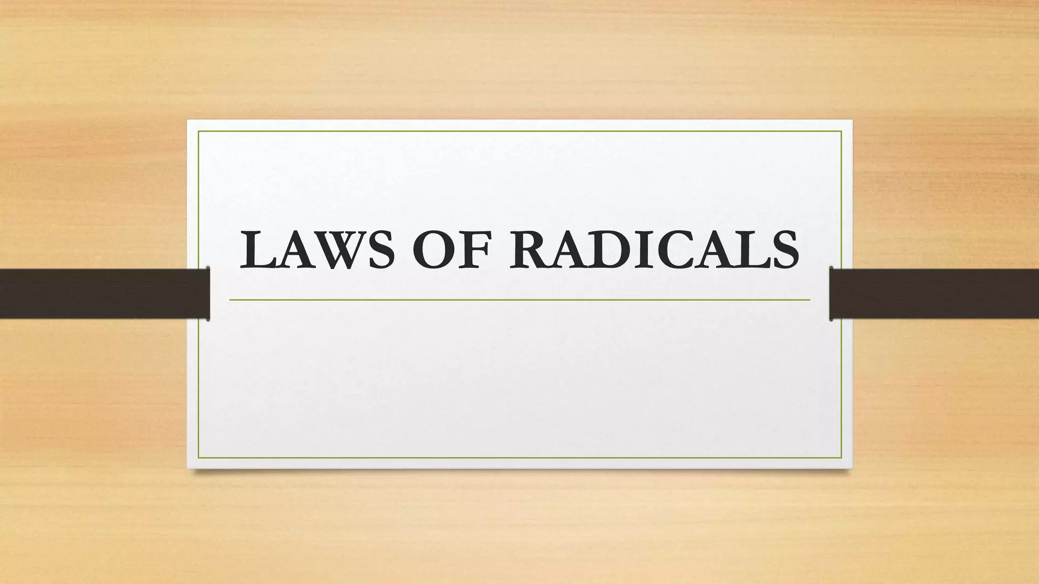 LAWS OF RADICALS
 