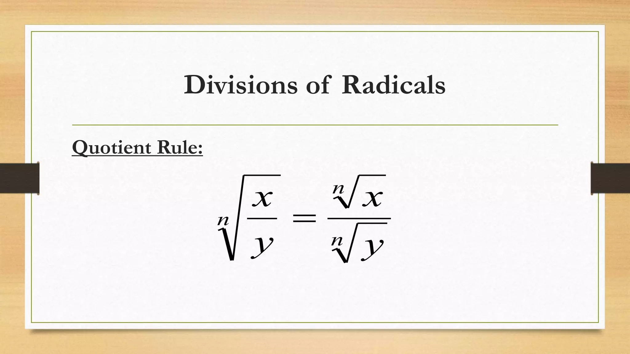 Divisions of Radicals
Quotient Rule:
n
n
n
y
x
y
x

 