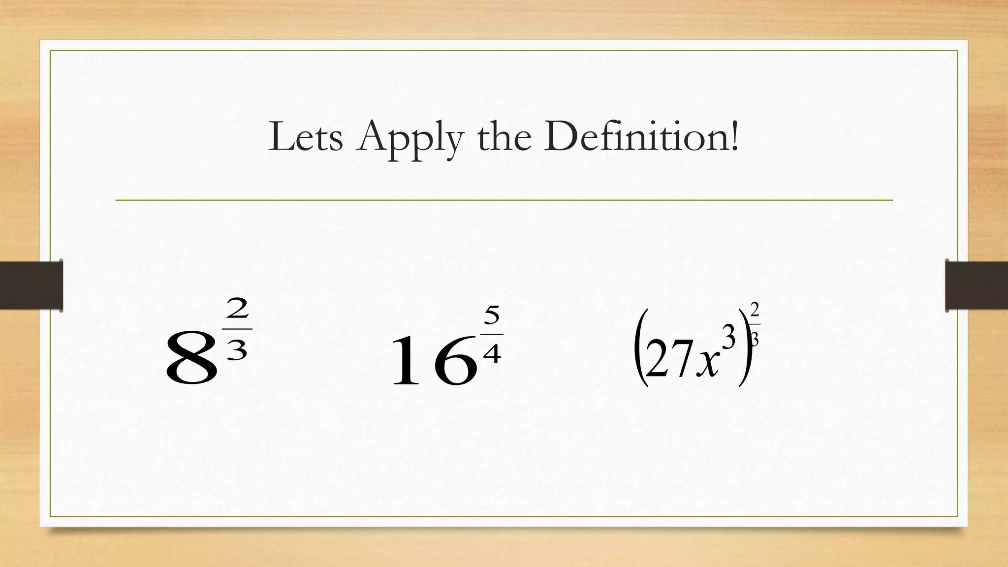 Lets Apply the Definition!
83
2
164
5
 x27
3 3
2
 