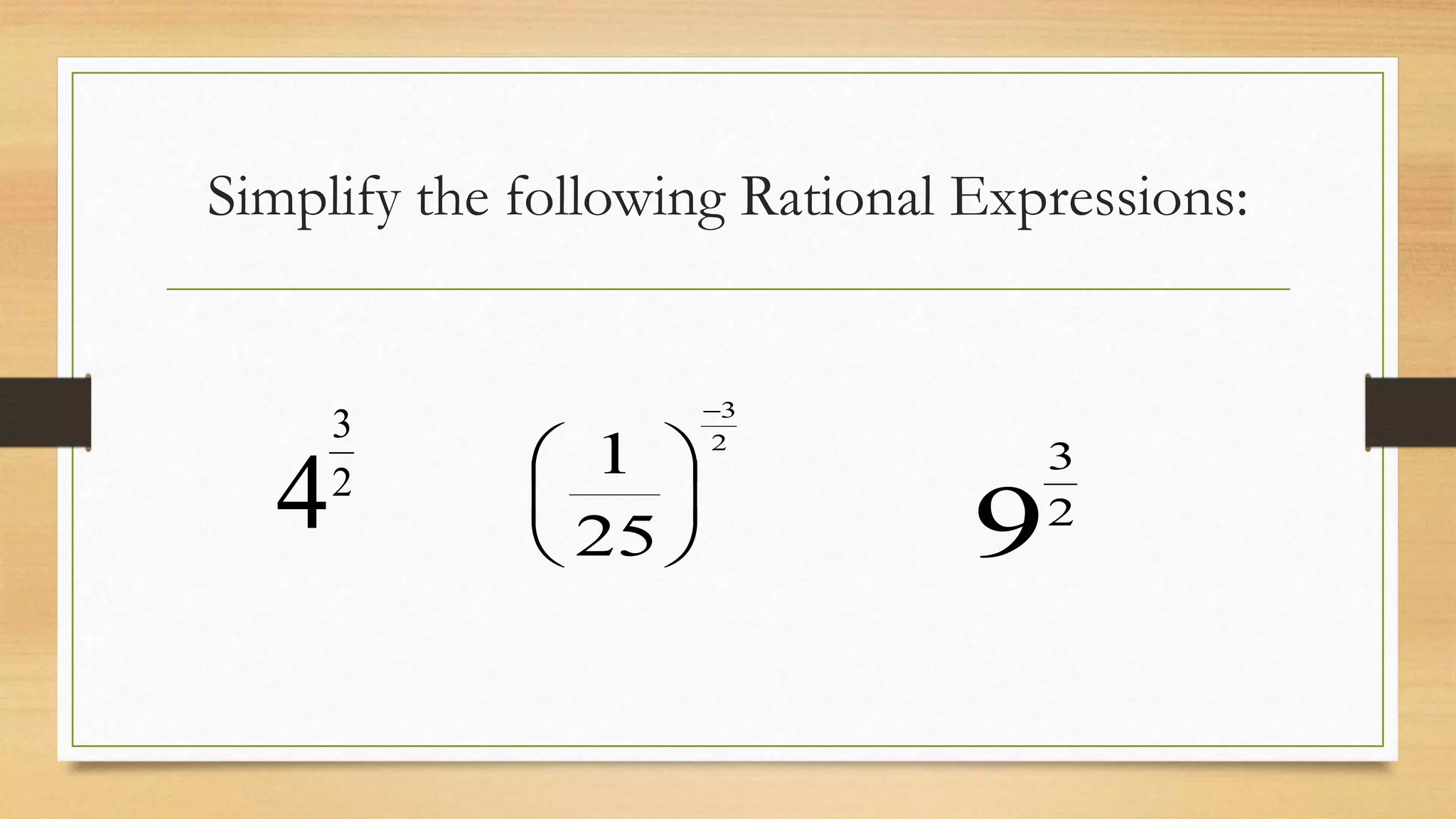 Simplify the following Rational Expressions:
42
3







25
1 2
3
92
3
 