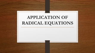 APPLICATION OF
RADICAL EQUATIONS
 