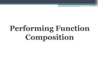 Performing Function
Composition