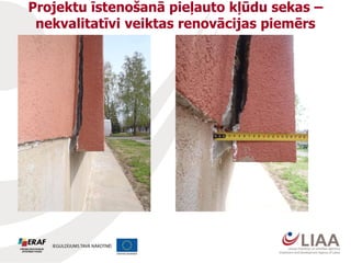 Projektu īstenošanā pieļauto kļūdu sekas –
nekvalitatīvi veiktas renovācijas piemērs
 