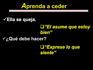 Aprenda a cederElla se queja.