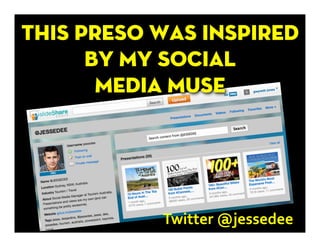 Twitter	
  @jessedee	
  	
  
 