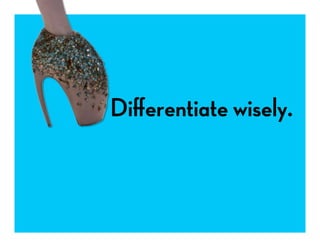 Diﬀerentiate wisely.
 