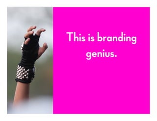 This is branding
genius.
 