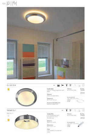 122




                                             Ballast
      CL 135 T5 R                    240~
                                             EEI=A2                             1,2



                         Socket/Bulb:                           Versions:                   Art. No.:
                         2GX13/T5-Ring EnergySaver (excl.)      alu brushed/white           133760
                         40W
                                                                                            £99.00
                         Material:
                         Aluminium/steel/plastic
                                                                Recommended bulb:
                         Dimensions:                            40W, 3000K, 3400lm, EEK=A
                         Ø/H: 45/10,5 cm                        548240
                                                                £19.90
                         Accessory/Included parts:
                         Electronic ballast (incl.)



      TROMP CL-1                                         240~                  1,65


      Series: Page 102
                         Socket/Bulb:                           Versions:                   Art. No.:
                         E27/EnergySaver (excl.)                alu brushed/white           133620
                         up to max. Ø: 5,2 cm
                         4x 23W max.                                                        £99.00

                         Material:
                         Aluminium/acrylic                      Recommended bulb:
                                                                21W, 2500K, 1230lm, EEK=A
                         Dimensions:                            508416
                         Ø/H: 45/11 cm                          £14.80

                         Note:
                         Not suitable for incandescent
                         lamps.
 