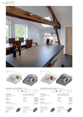 150




      Series: Page 060, 061, 080                                                   Series: Page 060, 061, 081




      AIXLIGHT ® R WALL QRB111             Design by CDC                           AIXLIGHT ® R2 WALL QRB111               Design by CDC

                                   240~                                                                         240~
                                                           1,15                                                                         1,15
                                     12~           90°                                                            12~           90°


      Socket/Bulb:                         Accessory/Included parts:               Socket/Bulb:                         Accessory/Included parts:
      G53/QRB111 (excl.)                   Electronic transformer (incl.)          G53/QRB111 (excl.)                   Electronic transformer (incl.)
      50W max.                                                                     50W max.
                                           Versions:                   Art. No.:                                        Versions:                    Art. No.:
      Material:                            black                       159000      Material:                            black                        159010
      Aluminium                            white                       159001      Aluminium                            white                        159011
                                           silver grey                 159004                                           silver grey                  159014
      Dimensions:                                                                  Dimensions:
      L/W/H: 24,5/18/5 cm                                              £129.00     L/W/H: 24,5/18/5 cm                                              £129.00


      Recommended bulb:                    Recommended bulb:                       Recommended bulb:                    Recommended bulb:
      35W EnergySaver ≙ 50W                PowerLED 12W                            35W EnergySaver ≙ 50W                PowerLED 12W
      24°, 3000K, 4500cd                   24°, 2700K, 3600cd, 500lm               24°, 3000K, 4500cd                   24°, 2700K, 3600cd, 500lm
      545522                               570001                                  545522                               570001
      £14.80                               £99.00                                  £14.80                               £99.00
 