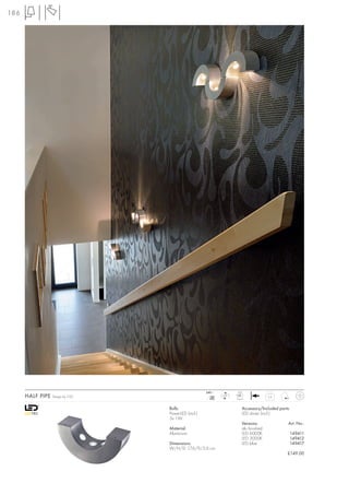 186




                                                     240~           LED
      HALF PIPE   Design by CDC                         mA
                                                       350
                                                             LED
                                                                   3 pce.
                                                                                     0,4



                                  Bulb:                                Accessory/Included parts:
                                  PowerLED (incl.)                     LED driver (incl.)
                                  3x 1W
                                                                       Versions:               Art. No.:
                                  Material:                            alu brushed
                                  Aluminium                            LED 6000K               149411
                                                                       LED 3000K               149412
                                  Dimensions:                          LED blue                149417
                                  W/H/D: 17,6/9/5,6 cm
                                                                                              £149.00
 
