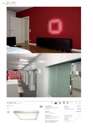 216




                                                       Ballast
      T5 GRILL UNI Design by CDC               240~
                                                       EEI=A2                   6,3


      Series: Page 074
                                   Socket/Bulb:                  Version:                Art. No.:
                                   G5/T5 EnergySaver (excl.)     silver grey
                                   4x 24W                        Acrylic glass satined   157092

                                   Material:                                             £449.00
                                   Aluminium/acrylic

                                   Dimensions:                   Recommended bulb:
                                   L/W/H: 60,5/60,5/6,5 cm       24W, 3000K, 1700lm
                                   Wall distance: 1,6 cm         548024
                                                                 £9.90 /pce.
                                   Accessory/Included parts:     (PU see page 661)
                                   Electronic ballast (incl.)
 