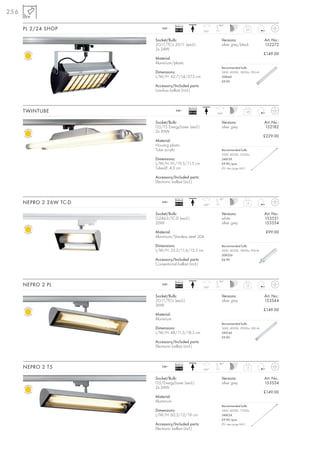 256

                                     Ballast                    180°
      PL 2/24 SHOP           240~
                                     EEI=B2              350°
                                                                                   3,0



                         Socket/Bulb:                              Versions:                   Art. No.:
                         2G11/TC-L 2G11 (excl.)                    silver grey/black           152272
                         2x 24W
                                                                                               £149.00
                         Material:
                         Aluminium/plastic
                                                                   Recommended bulb:
                         Dimensions:                               24W, 4000K, 1800lm, EEK=A
                         L/W/H: 42,7/14/27,5 cm                    508441
                                                                   £9.90
                         Accessory/Included parts:
                         Low-loss ballast (incl.)



                                               Ballast
      TWINTUBE                        240~
                                               EEI=A2           350°
                                                                                  1,45



                         Socket/Bulb:                              Versions:                   Art. No.:
                         G5/T5 EnergySaver (excl.)                 silver grey                 152182
                         2x 39W
                                                                                               £229.00
                         Material:
                         Housing plastic
                         Tube acrylic                              Recommended bulb:
                                                                   39W, 4000K, 3220lm
                         Dimensions:                               548139
                         L/W/H: 91/19,5/11,5 cm                    £9.90 /pce.
                         Tube-Ø: 4,3 cm                            (PU see page 661)

                         Accessory/Included parts:
                         Electronic ballast (incl.)



                                     Ballast                     20°
      NEPRO 2 26W TC-D       240~
                                     EEI=B2              350°
                                                                                   1,2



                         Socket/Bulb:                              Versions:                   Art. No.:
                         G24d-3/TC-D (excl.)                       white                       153551
                         26W                                       silver grey                 153554

                         Material:                                                              £99.00
                         Aluminium/Stainless steel 304

                         Dimensions:                               Recommended bulb:
                         L/W/H: 22,2/11,6/13,5 cm                  26W, 4000K, 1800lm, EEK=B
                                                                   508326
                         Accessory/Included parts:                 £6.90
                         Conventional ballast (incl.)



                                     Ballast                     80°
      NEPRO 2 PL             240~
                                     EEI=A2              350°
                                                                                   1,2



                         Socket/Bulb:                              Versions:                   Art. No.:
                         2G11/TC-L (excl.)                         silver grey                 153544
                         36W
                                                                                               £149.00
                         Material:
                         Aluminium
                                                                   Recommended bulb:
                         Dimensions:                               36W, 4000K, 2900lm, EEK=A
                         L/W/H: 48/11,5/18,5 cm                    590145
                                                                   £9.90
                         Accessory/Included parts:
                         Electronic ballast (incl.)



                                     Ballast                     80°
      NEPRO 2 T5             240~
                                     EEI=A2              350°
                                                                                   1,5



                         Socket/Bulb:                              Versions:                   Art. No.:
                         G5/EnergySaver (excl.)                    silver grey                 153524
                         2x 24W
                                                                                               £149.00
                         Material:
                         Aluminium
                                                                   Recommended bulb:
                         Dimensions:                               24W, 4000K, 1700lm
                         L/W/H: 60,5/12/19 cm                      548124
                                                                   £9.90 /pce.
                         Accessory/Included parts:                 (PU see page 661)
                         Electronic ballast (incl.)
 