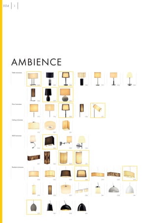 004




      AMBIENCE
      Table luminaires




                           030   029   006   030   015   016   034




                           026   029   013

      Floor luminaires




                           015   016   006   026   011

      Ceiling luminaires




                           015   037   021

      Wall luminaires




                           033   033   009   034




                           021   022   022   011

      Pendant luminaires




                           016   025   008   006   019   024   019




                           019   026   037   036   041   038   041




                           013   041   038   041
 