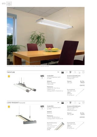 072




      i-LINE Pendant with one diffuser pane. The pane is not included in the delivery. Please order separately (see below).




                                                                                                                                                     Ballast
      TWINTUBE                                                                                                                                240~
                                                                                                                                                     EEI=A2
                                                                                                                                                               2,5 m
                                                                                                                                                                                 1,45



                                                                                                                     Socket/Bulb:                                Accessory/Included parts:
                                                                                                                     G5/T5 EnergySaver (excl.)                   Electronic ballast (incl.)
                                                                                                                     2x 39W                                      Canopy (incl.)

                                                                                                                     Material:                                   Versions:                Art. No.:
                                                                                                                     Plastic/aluminium                           silver grey              149222
                                                                                                                     Tubes acrylic
                                                                                                                                                                                         £249.90
                                                                                                                     Dimensions:
                                                                                                                     L/W/H: 91/19,5/10 cm
                                                                                                                     Tube-Ø: 4,3 cm                              Recommended bulb:
                                                                                                                     Canopy-L/W/H: 7,4/4/2,5 cm                  39W, 3000K, 3220lm
                                                                                                                                                                 548039
                                                                                                                                                                 £9.90 /pce.
                                                                                                                                                                 (PU see page 661)




                                                                                                                                                     Ballast
      i-LINE PENDANT horizontal                                                                                                               240~
                                                                                                                                                     EEI=A2
                                                                                                                                                                2m
                                                                                                                                                                                 1,7



                                                                                                                     Socket/Bulb:                                Accessory/Included parts:
                                                                                                                     G5/T5 EnergySaver (excl.)                   Electronic ballast (incl.)
                                                                                                                     2x 39W                                      Canopy (incl.)
                                                                                                                                                                 Diffuser pane (excl.)
                                                                                                                     Material:
                                                                                                                     Aluminium                                   Versions:                Art. No.:
                                                                                                                                                                 silver grey ▼            157012
                                                                                                                     Dimensions:
                                                                                                                     L/W/H: 90/20,5/4 cm                                                 £229.00
                                                                                                                     Canopy-L/W/H: 7,4/4/2,5 cm


                                                                                                                     Recommended accessory:                      Recommended bulb:
                                                                                                                     Diffuser pane                               39W, 3000K, 3220lm
                                                                                                                     L/W/H: 93/23,5/0,6 cm                       548039
                                                                                                                     1,5 kg, white, frosted                      £9.90 /pce.
                                                                                                                     ▼ 157031                                    (PU see page 661)
                                                                                                                     £79.90
 