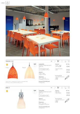 092




      TONGA 1/4                                                                                          240~   1,5 m
                                                                                                                                   1,0



                                                                             Socket/Bulb:                         Versions:                  Art. No.:
                                                                             E14/AGL candle shape (excl.)         Tonga 1, glass
                                                                             60W max.                             red-orange ▼               133441
      Tonga 1                                            Tonga 4             or
                                                                             E14/EnergySaver (excl.)              Tonga 4, ceramic
                                                                             up to max. Ø/L: 5/13 cm              white                      133444

                                                                             Material:                                                       £79.90
                                                                             Tonga 1: glass
                                                                             Tonga 4: ceramic
                                                                                                                  Recommended bulb:
                                                                             Dimensions:                          11W, 2700K, 530lm, EEK=A
                                                                             Ø/H: 15/22 cm                        508810
                                                                             Canopy-Ø/H: 8,5/2 cm                 £12.90

      The lamp Tonga 1 is equipped with a hand-blown coloured glass shade.   Accessory/Included parts:
      Each lamp is an unique, whereby the marbling can vary.                 Canopy (incl.)



      BIBA 3                                                                                             240~   1,5 m
                                                                                                                                   0,85



                                                                             Socket/Bulb:                         Versions:                  Art. No.:
                                                                             E14/AGL candle shape (excl.)         silver grey
                                                                             60W max.                             Glass satined              133464
                                                                             or
                                                                             E14/EnergySaver (excl.)                                         £99.00
                                                                             up to max. Ø/L: 5/13 cm

                                                                             Material:                            Recommended bulb:
                                                                             Aluminium/glass                      11W, 2700K, 530lm, EEK=A
                                                                                                                  508810
                                                                             Dimensions:                          £12.90
                                                                             Ø/H: 13/27 cm
                                                                             Canopy-Ø/H: 8,5/2 cm

                                                                             Accessory/Included parts:
                                                                             Canopy (incl.)
 