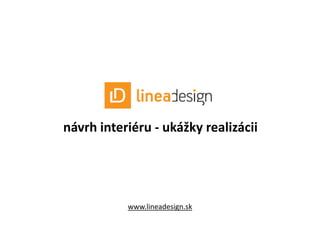 návrh interiéru - ukážky realizácii




           www.lineadesign.sk
 