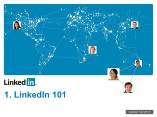 1. LinkedIn 101 Version 1.07.2011 