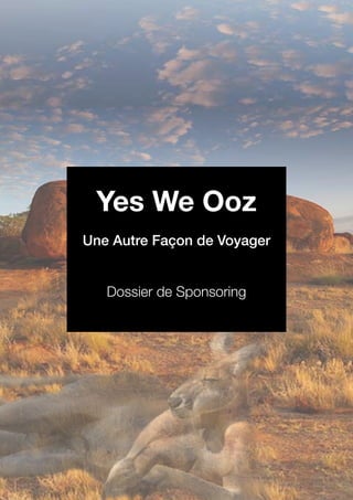 Yes We Ooz
Une Autre Façon de Voyager
Dossier de Sponsoring
 