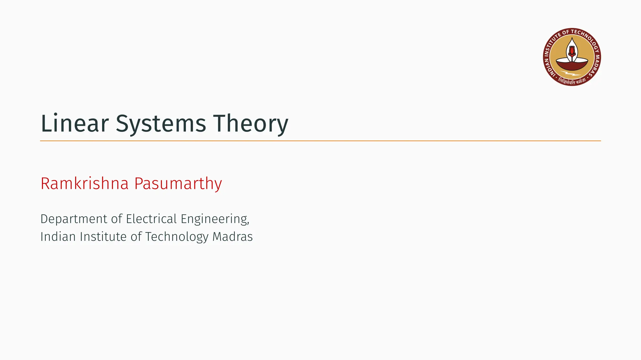 Linear Systems Theory
Ramkrishna Pasumarthy
Department of Electrical Engineering,
Indian Institute of Technology Madras
 