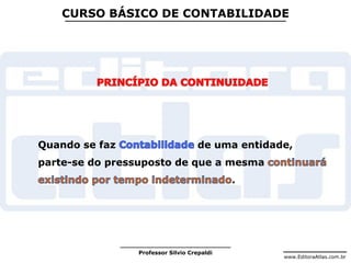 www.EditoraAtlas.com.br
Professor Silvio Crepaldi
CURSO BÁSICO DE CONTABILIDADE
Quando se faz de uma entidade,
parte-se do pressuposto de que a mesma
.
 