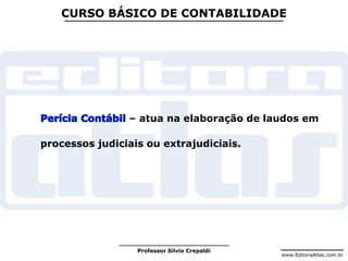 www.EditoraAtlas.com.br
Professor Silvio Crepaldi
CURSO BÁSICO DE CONTABILIDADE
– atua na elaboração de laudos em
processos judiciais ou extrajudiciais.
 