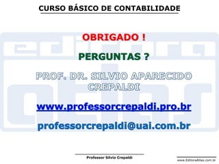 www.EditoraAtlas.com.br
Professor Silvio Crepaldi
CURSO BÁSICO DE CONTABILIDADE
OBRIGADO !
 