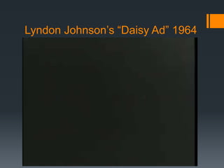 Lyndon Johnson’s “Daisy Ad” 1964
 