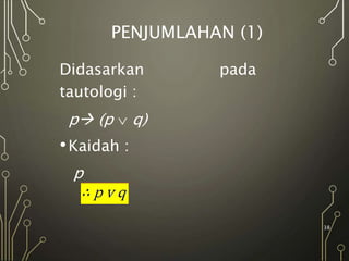 PENJUMLAHAN (1)
Didasarkan pada
tautologi :
p (p  q)
•Kaidah :
p
38
 