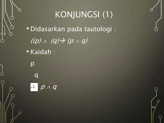 KONJUNGSI (1)
• Didasarkan pada tautologi :
((p)  (q) (p  q)
• Kaidah :
p
q
p  q
40
 