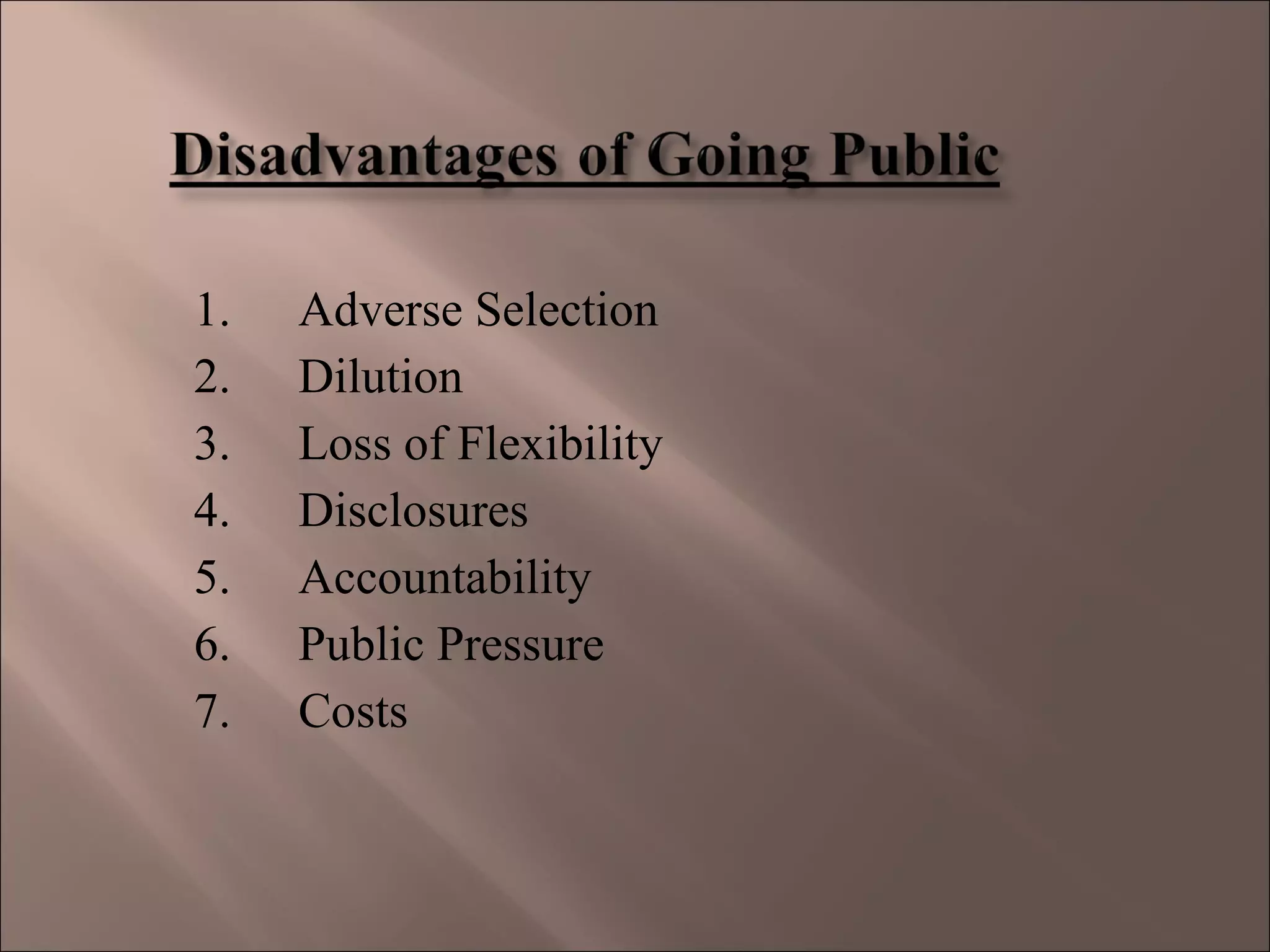 1. Adverse Selection
2. Dilution
3. Loss of Flexibility
4. Disclosures
5. Accountability
6. Public Pressure
7. Costs
 