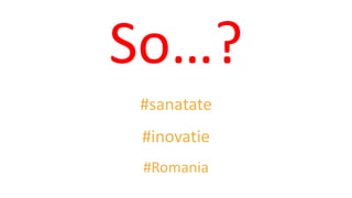 So…?
#sanatate
#inovatie
#Romania
 